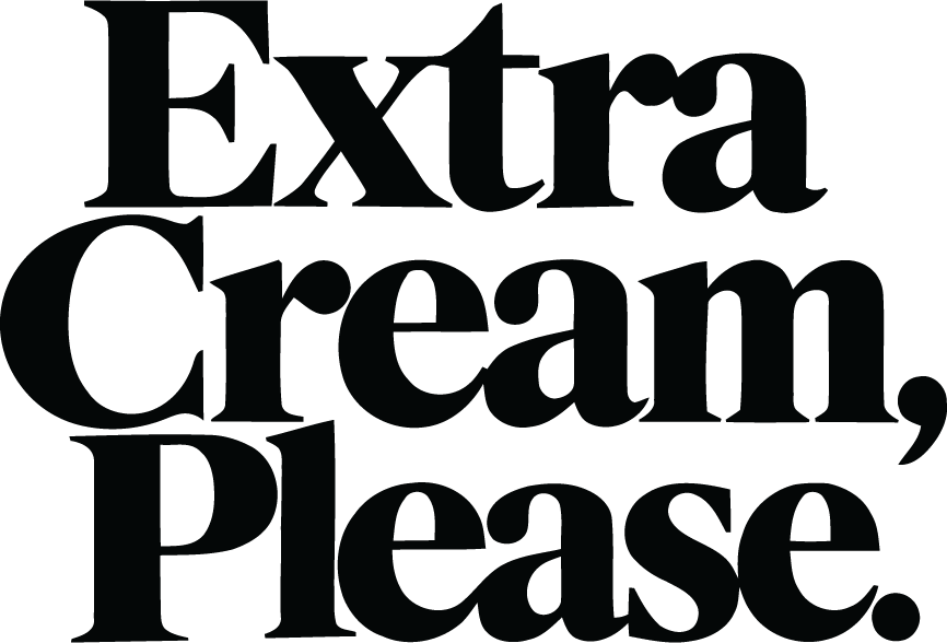 Extra Cream, Please.